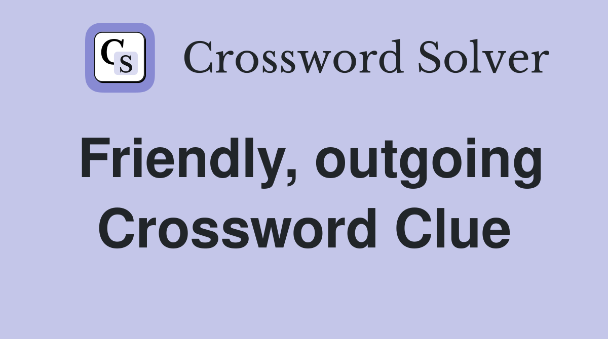Friendly, outgoing Crossword Clue
