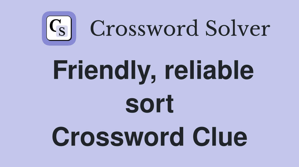 Friendly, reliable sort Crossword Clue