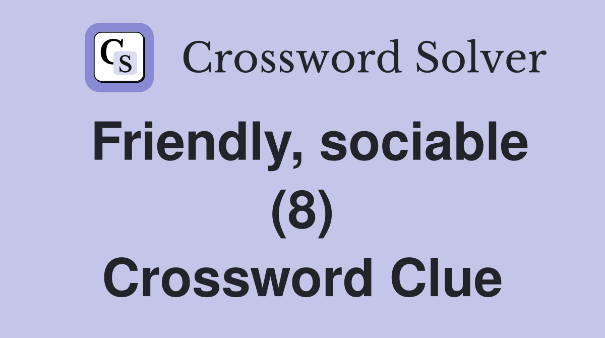 Friendly, sociable (8) Crossword Clue