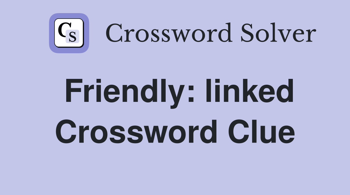 Friendly: linked Crossword Clue