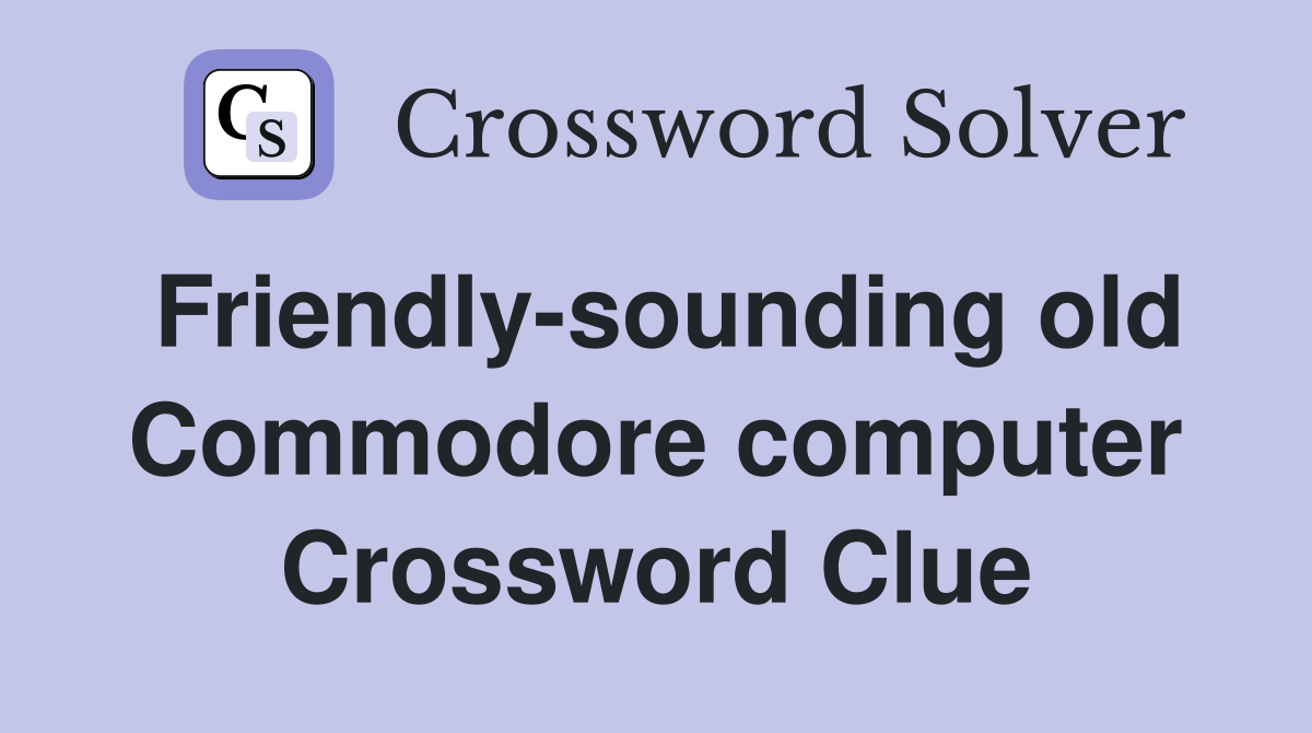 Friendly-sounding old Commodore computer Crossword Clue