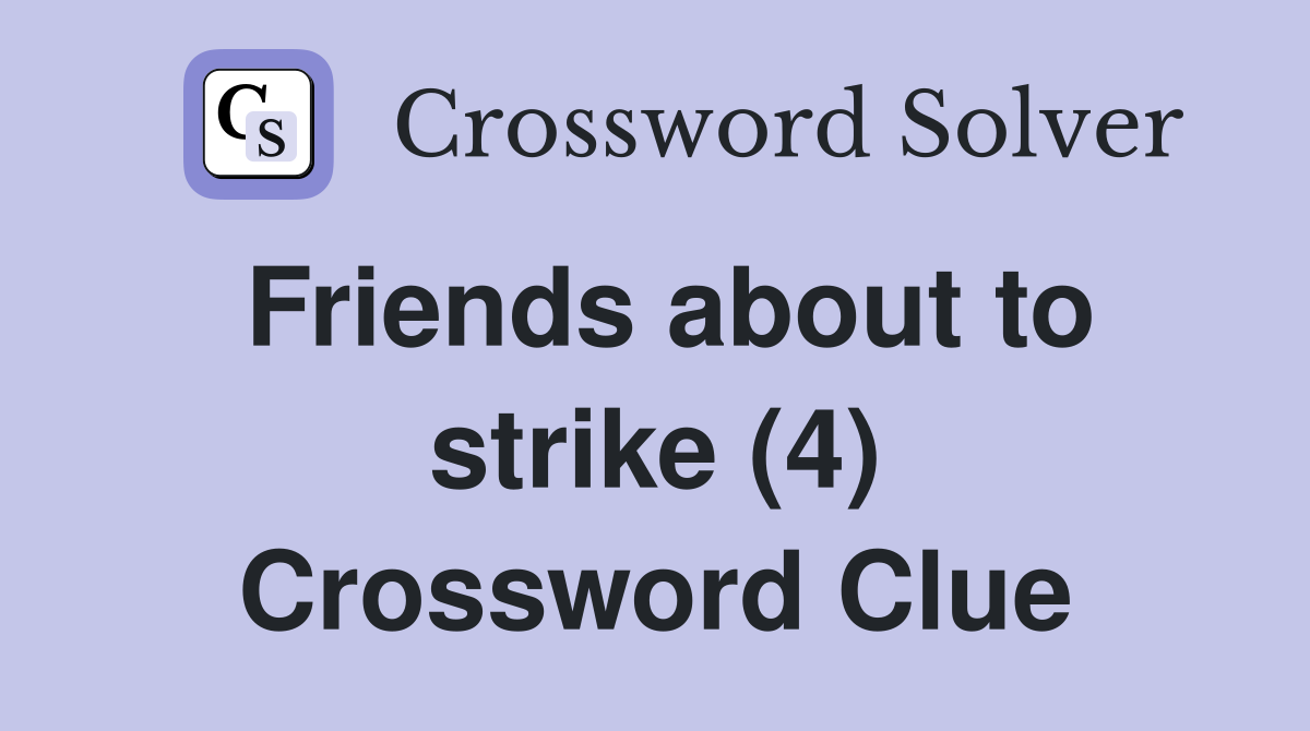 Friends about to strike (4) Crossword Clue