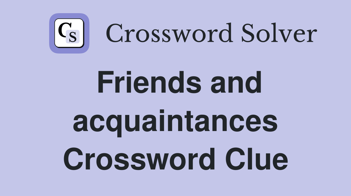 Friends and acquaintances Crossword Clue