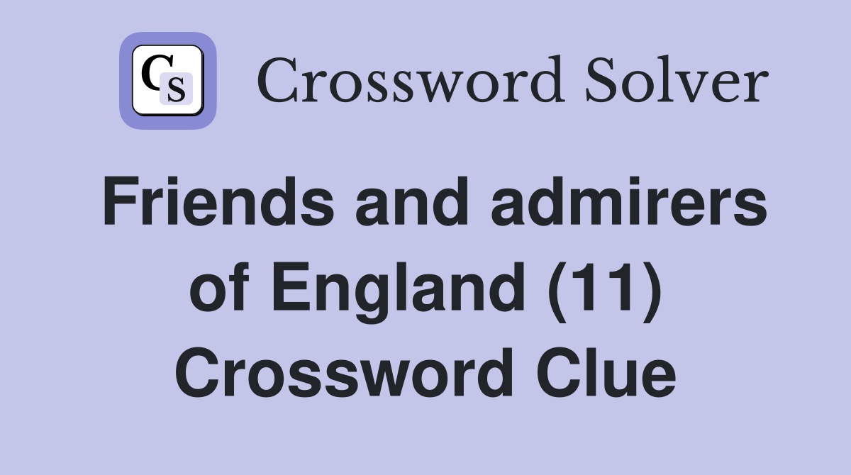 Friends and admirers of England (11) Crossword Clue