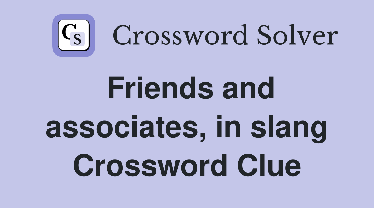Friends and associates, in slang Crossword Clue
