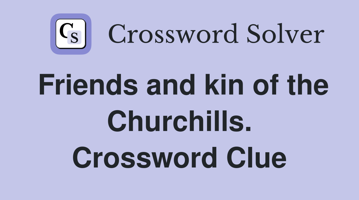 Friends and kin of the Churchills. Crossword Clue