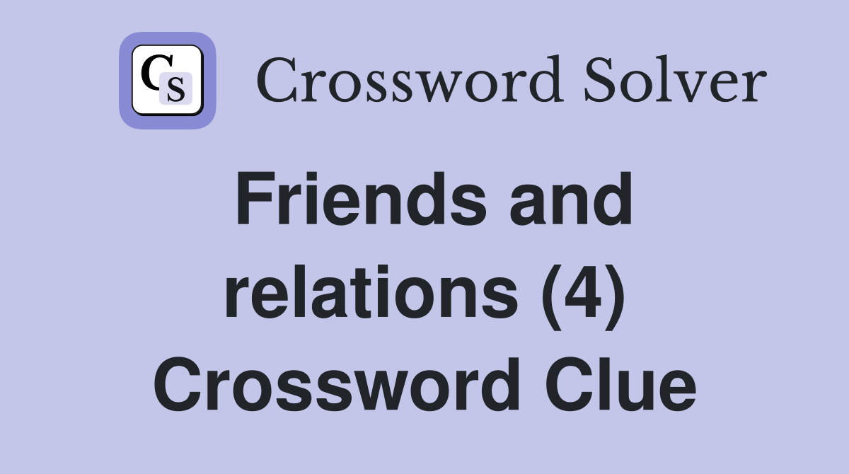Friends and relations (4) Crossword Clue