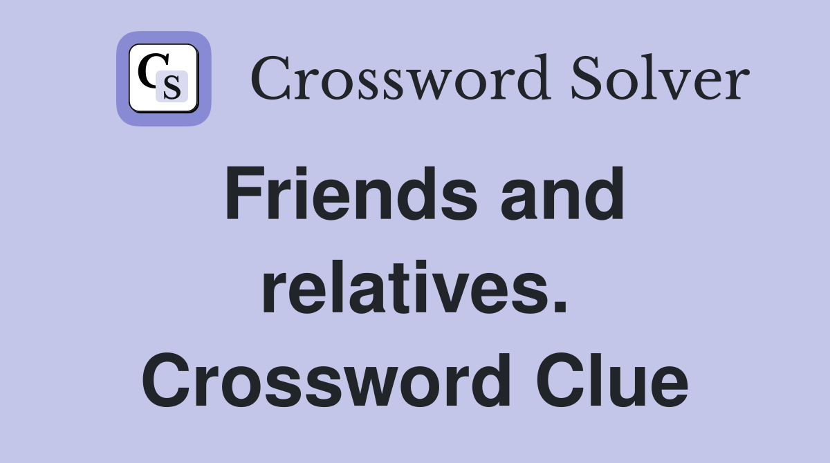 Friends and relatives. Crossword Clue