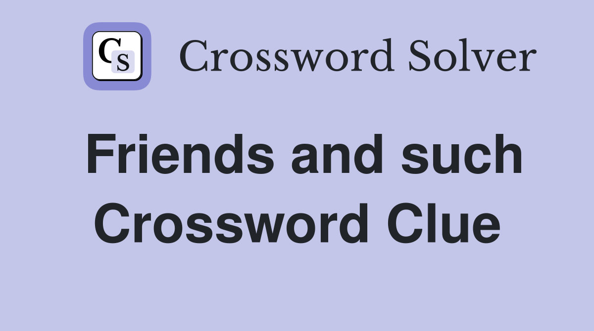 Friends and such Crossword Clue