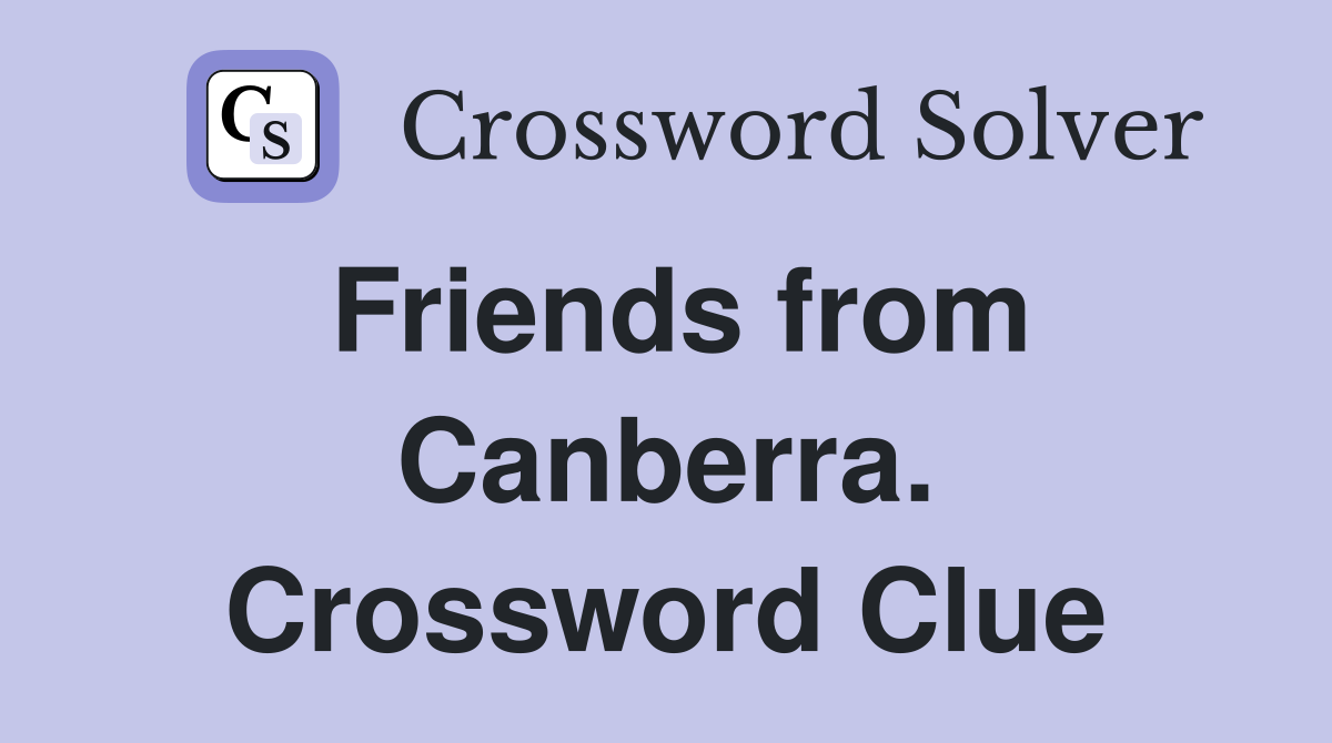 Friends from Canberra. Crossword Clue