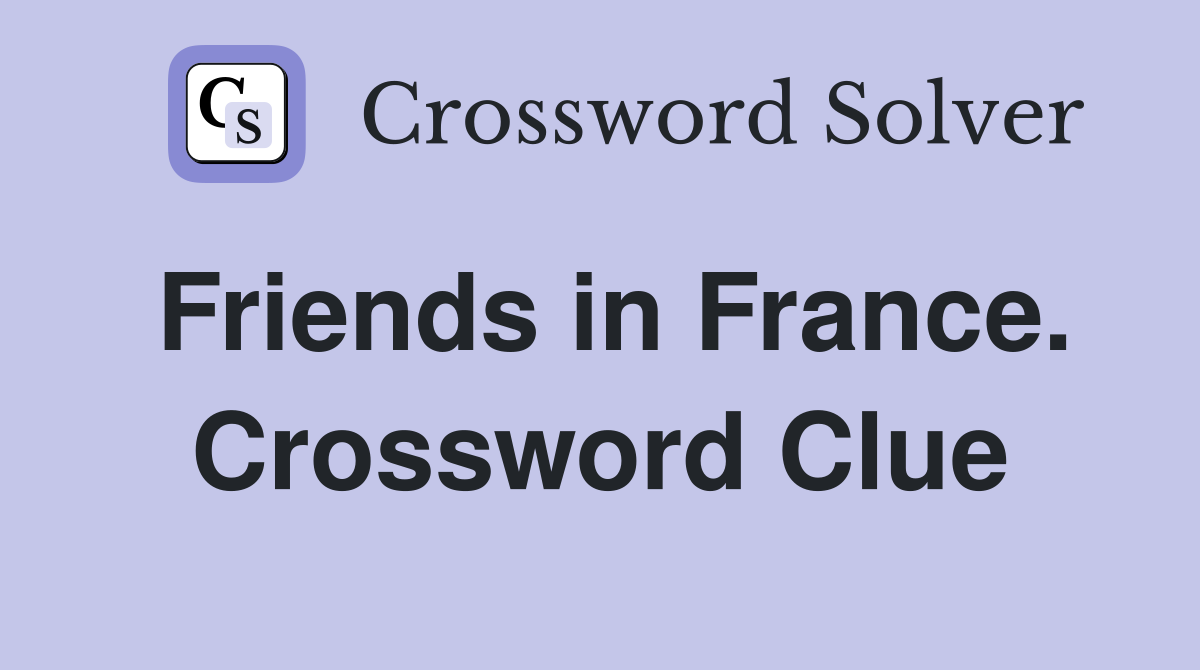 Friends in France. Crossword Clue