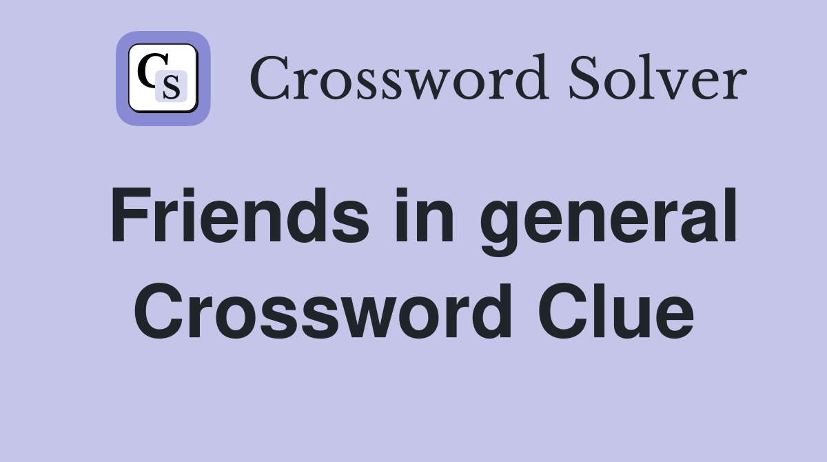 Friends in general Crossword Clue