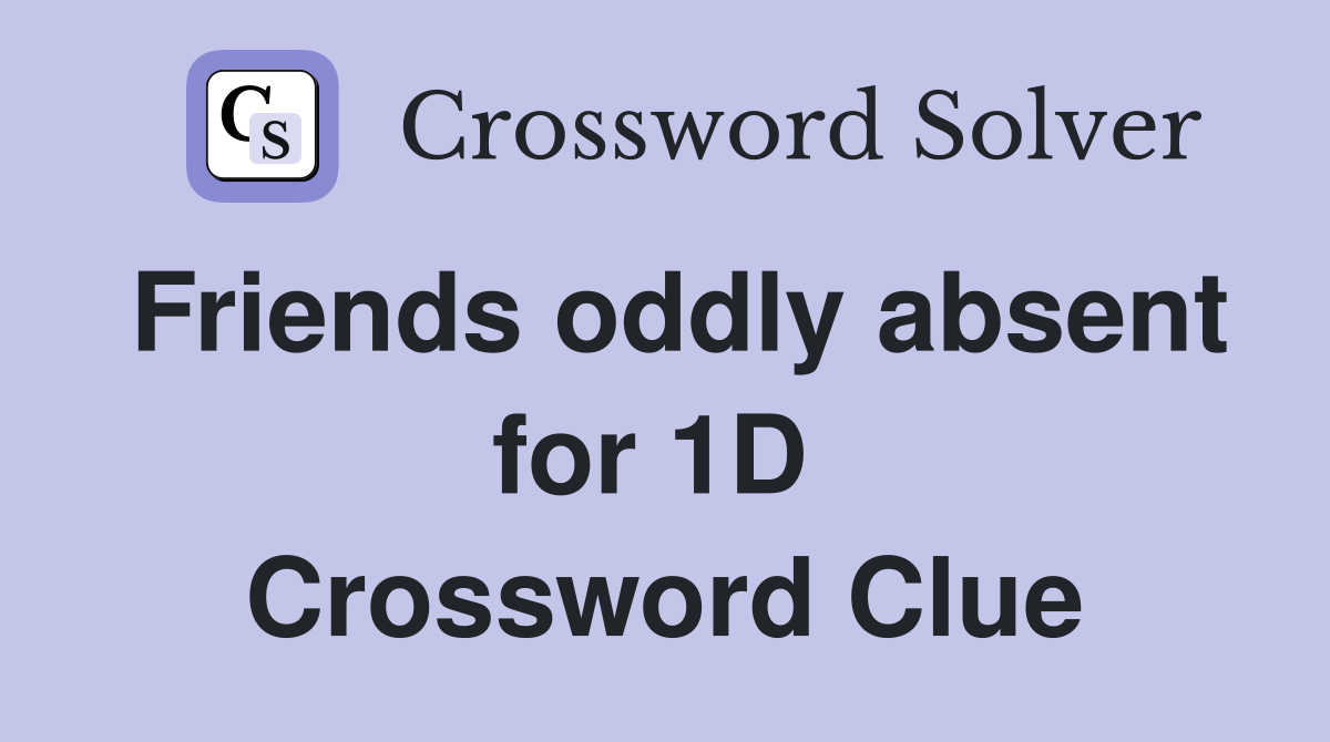 Friends oddly absent for 1D  Crossword Clue