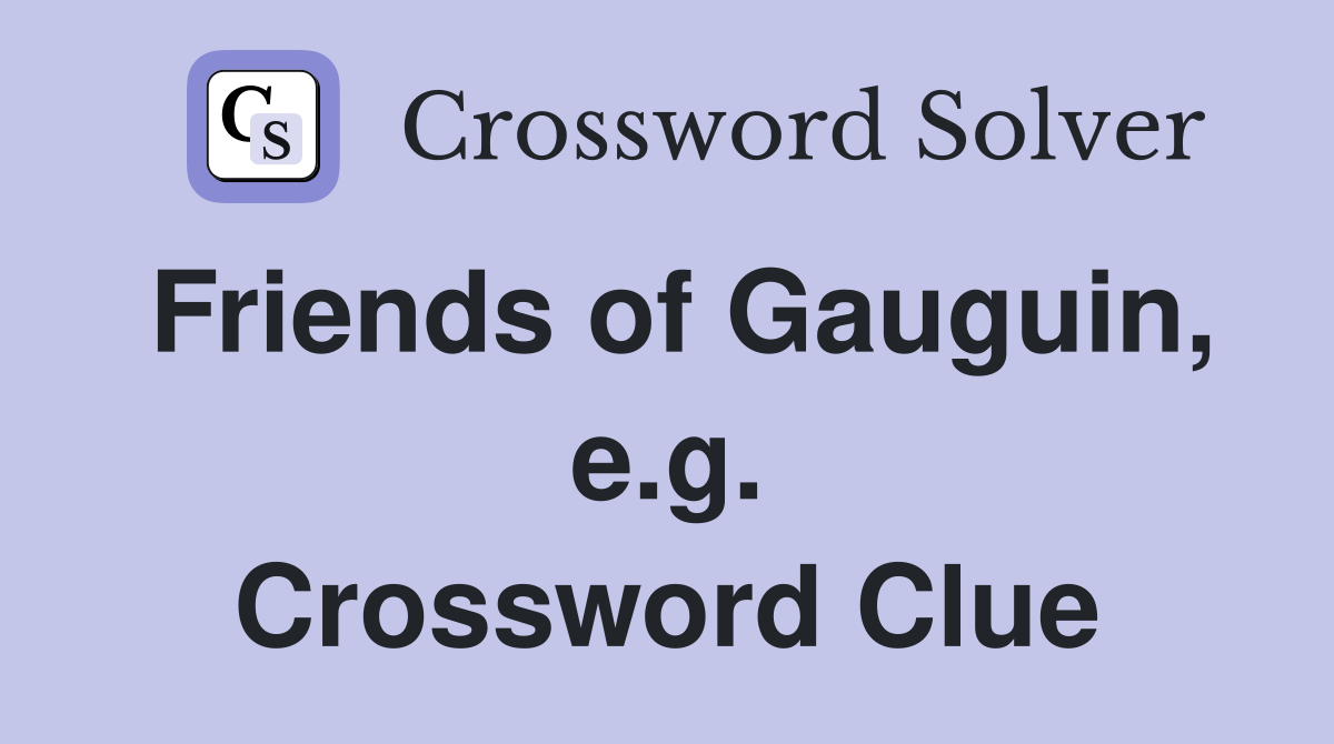 Friends of Gauguin, e.g. Crossword Clue