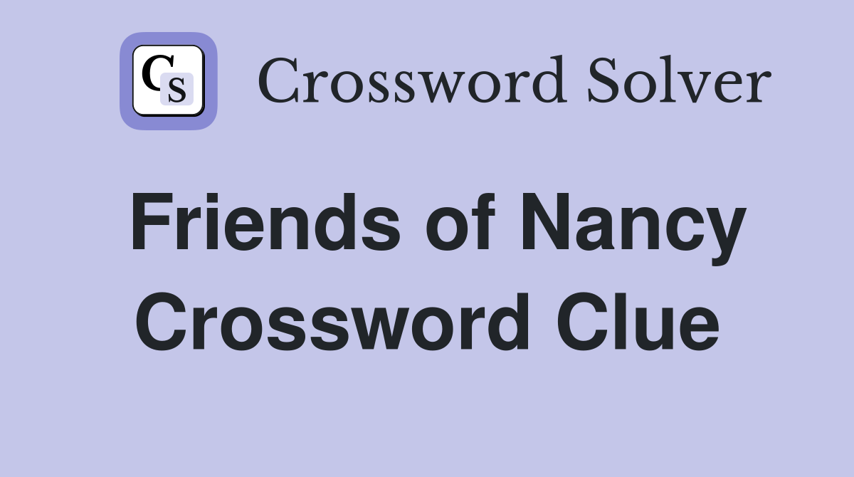 Friends of Nancy Crossword Clue