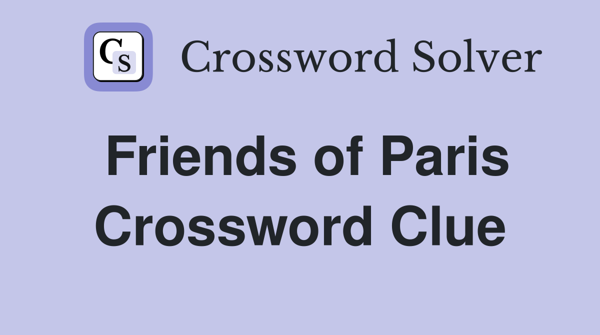 Friends of Paris Crossword Clue