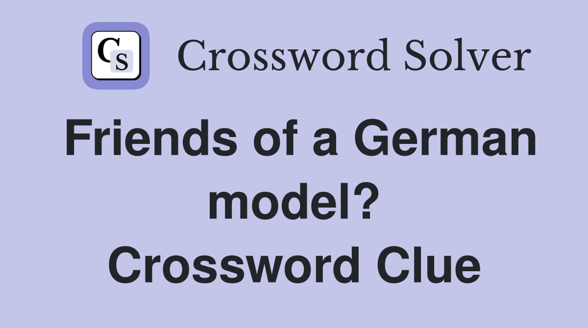 Friends of a German model? Crossword Clue
