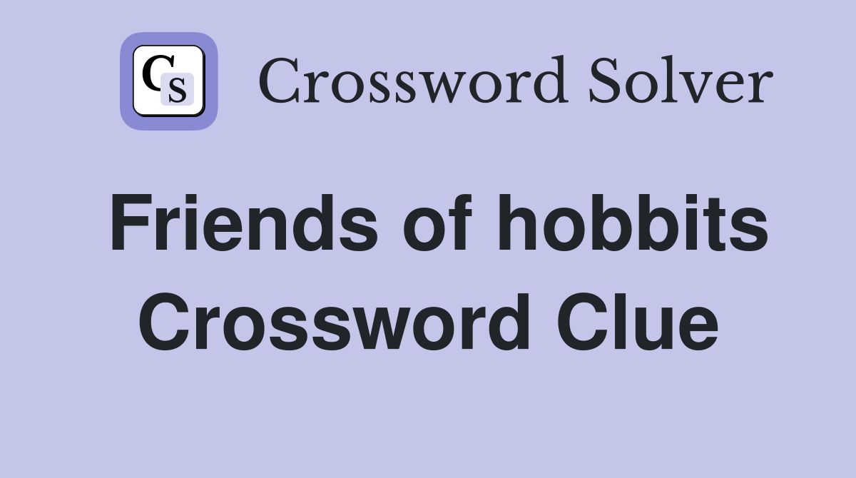 Friends of hobbits Crossword Clue