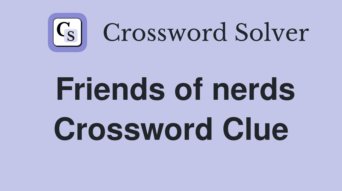 Friends of nerds Crossword Clue