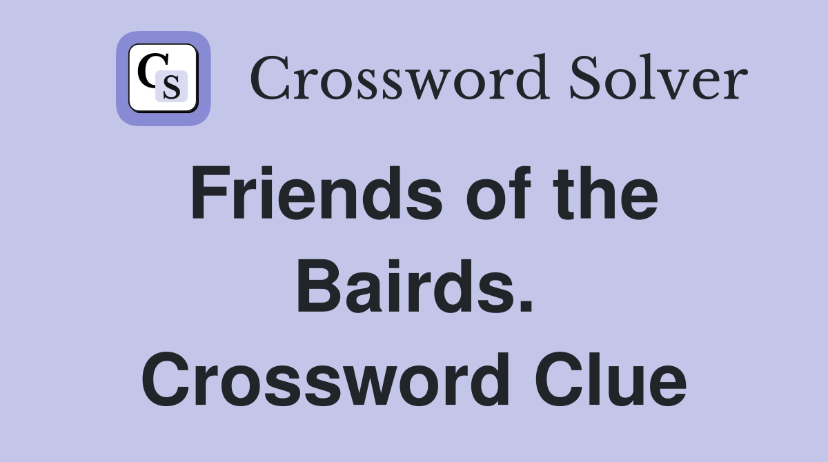 Friends of the Bairds. Crossword Clue