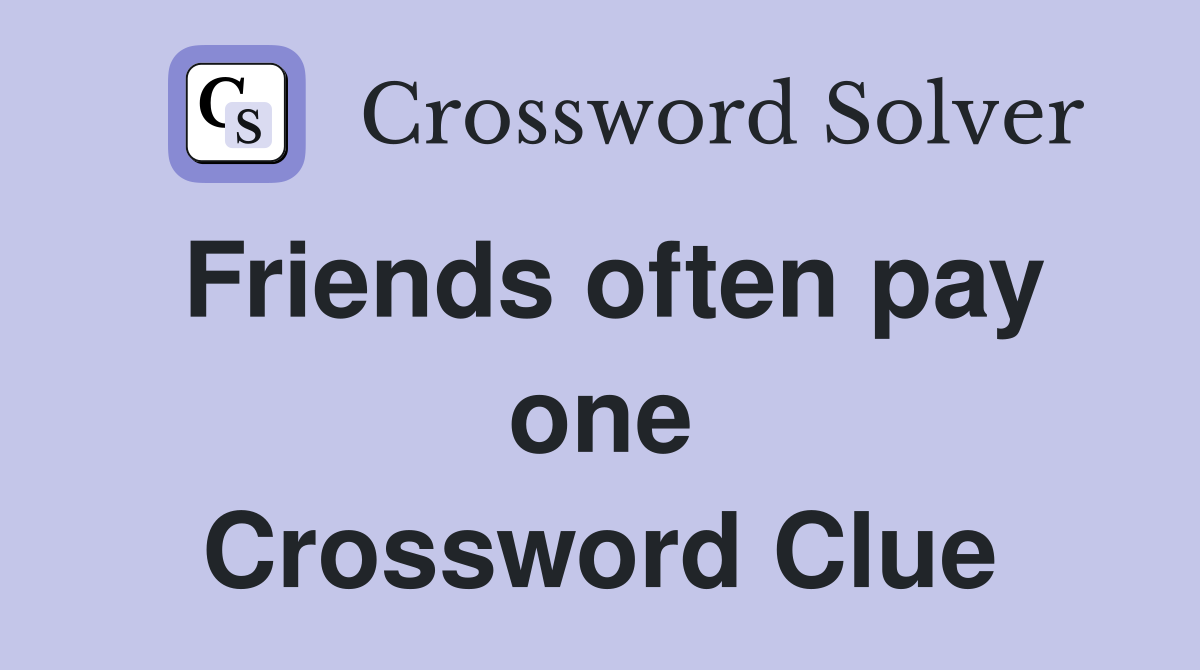 Friends often pay one Crossword Clue