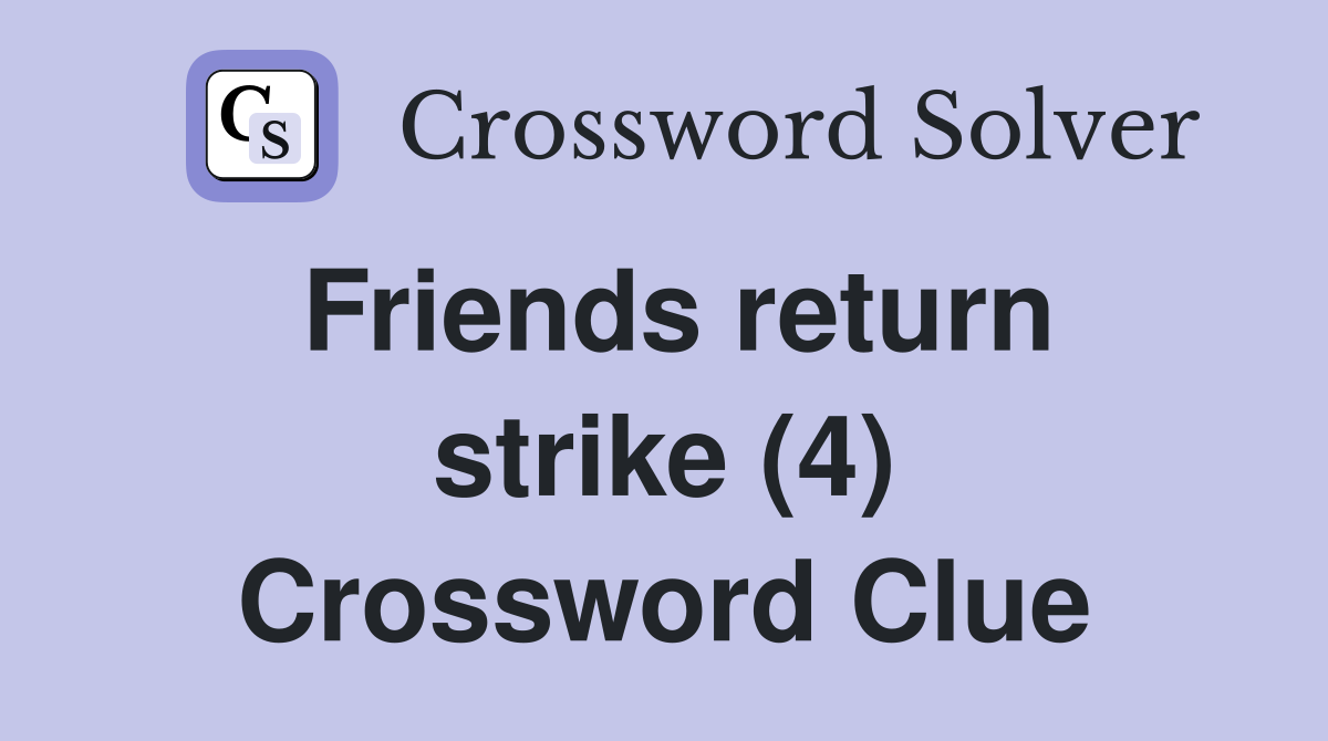 Friends return strike (4) Crossword Clue