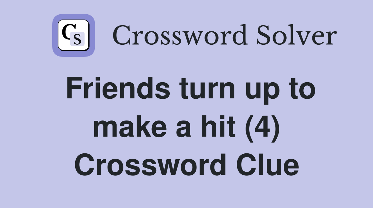 Friends turn up to make a hit (4) Crossword Clue