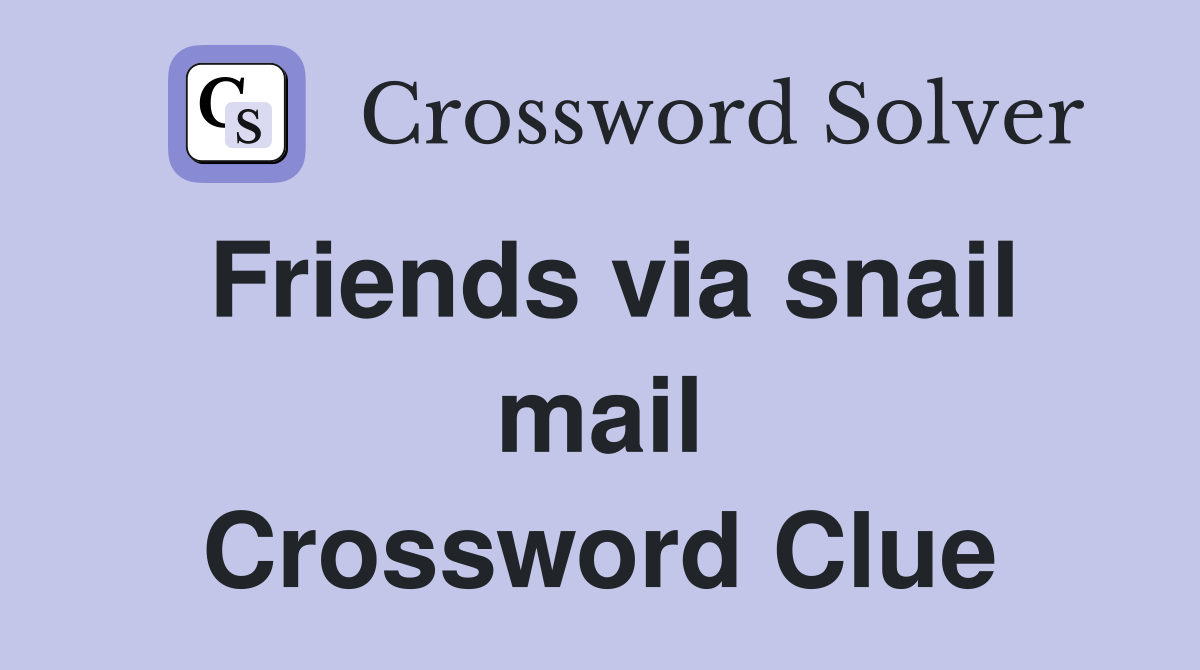 Friends via snail mail Crossword Clue