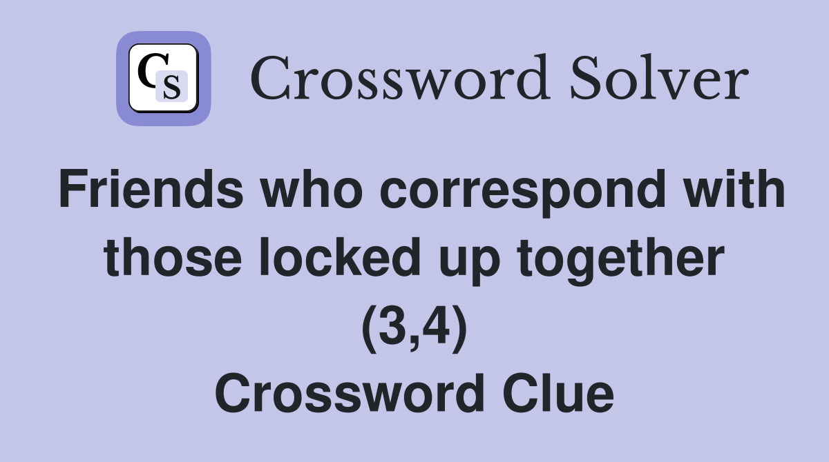 Friends who correspond with those locked up together (3,4) Crossword Clue