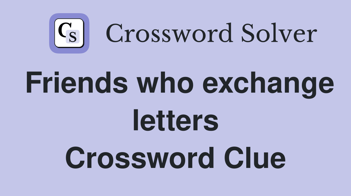 Friends who exchange letters Crossword Clue