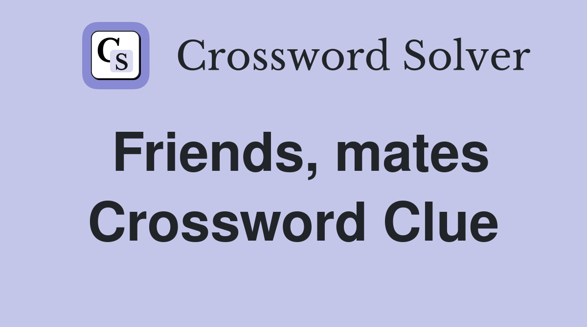 Friends, mates Crossword Clue