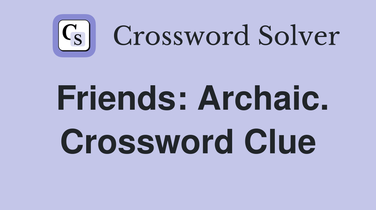 Friends: Archaic. Crossword Clue