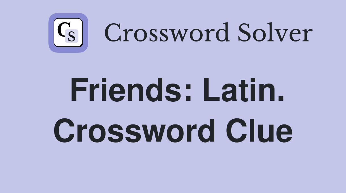Friends: Latin. Crossword Clue