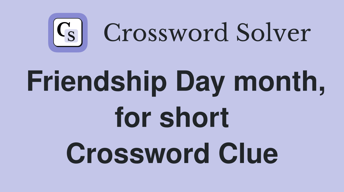Friendship Day month, for short Crossword Clue