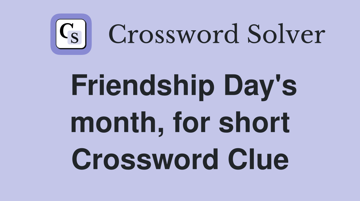 Friendship Day's month, for short Crossword Clue