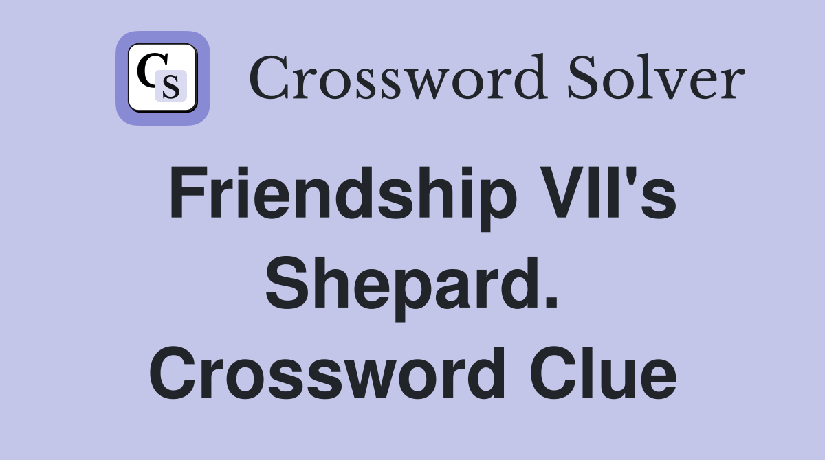 Friendship VII's Shepard. Crossword Clue