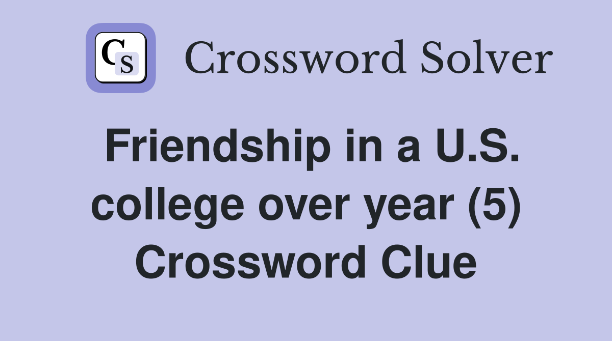 Friendship in a U.S. college over year (5) Crossword Clue
