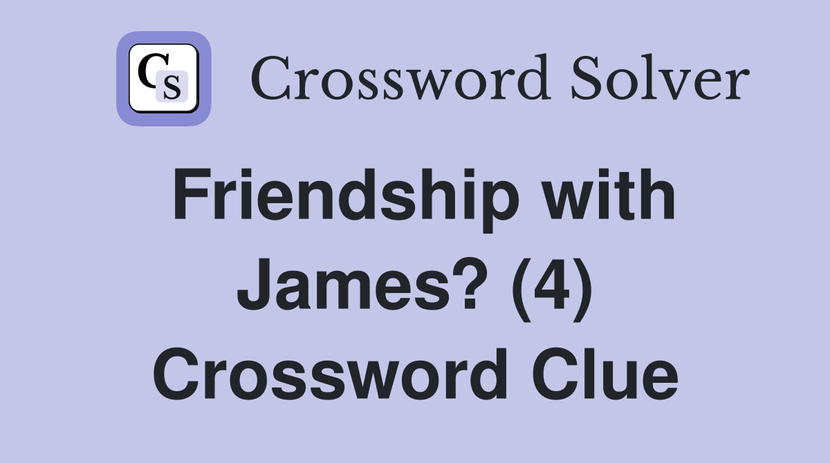 Friendship with James? (4) Crossword Clue