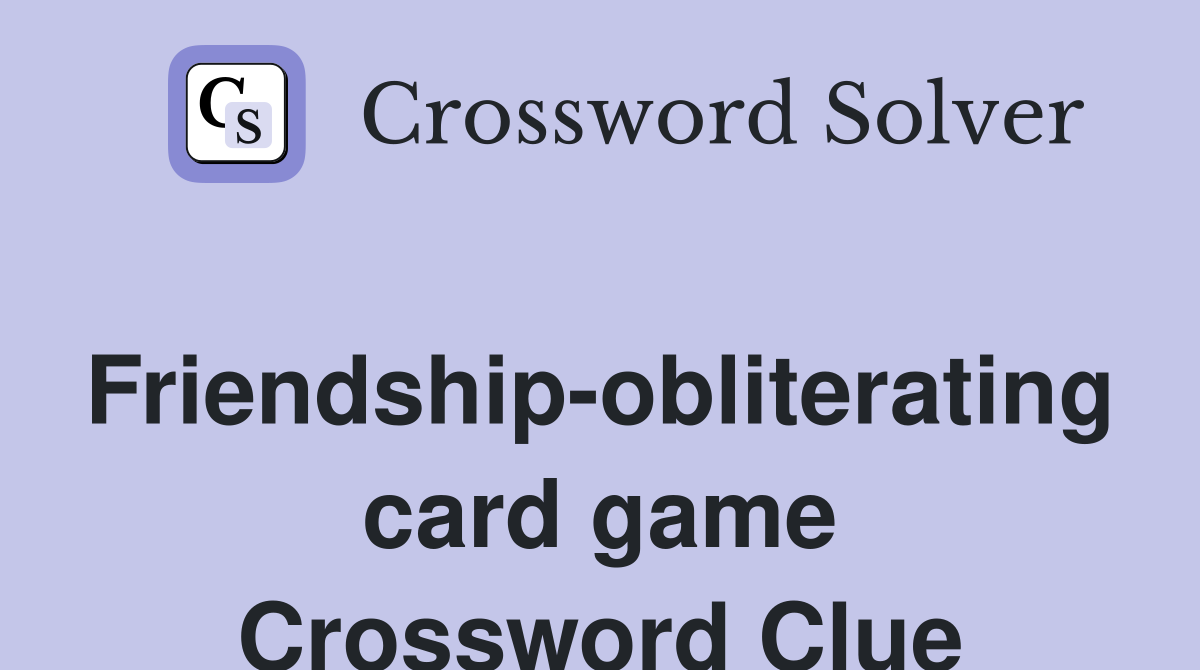 Friendship-obliterating card game Crossword Clue