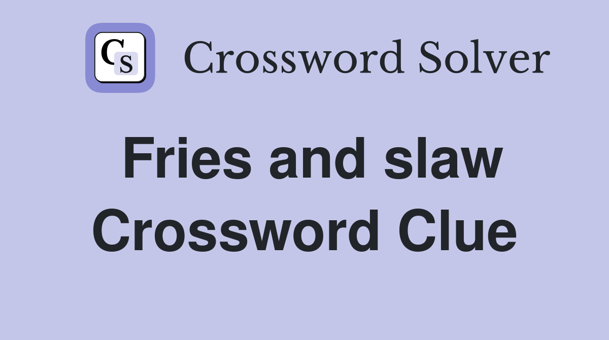 Fries and slaw Crossword Clue
