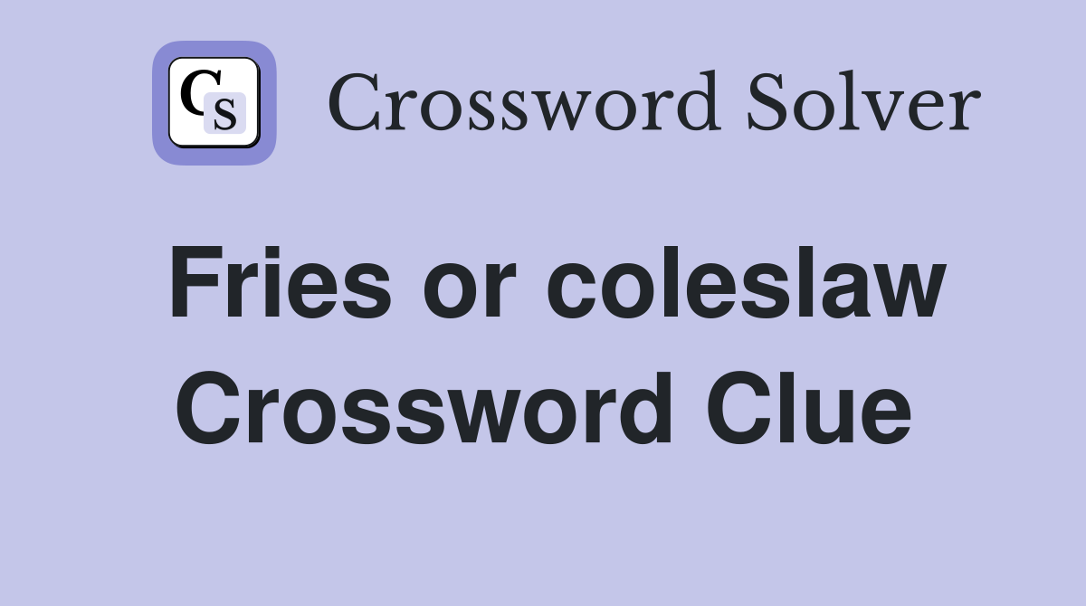 Fries or coleslaw Crossword Clue