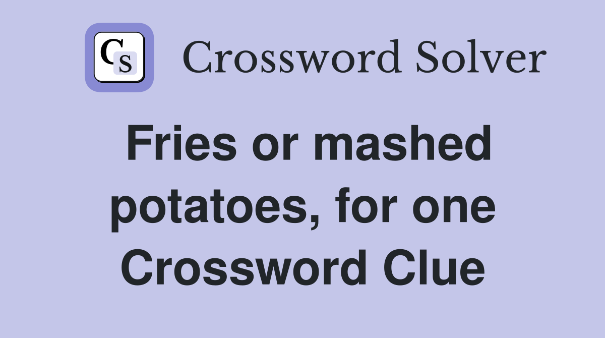 Fries or mashed potatoes, for one Crossword Clue