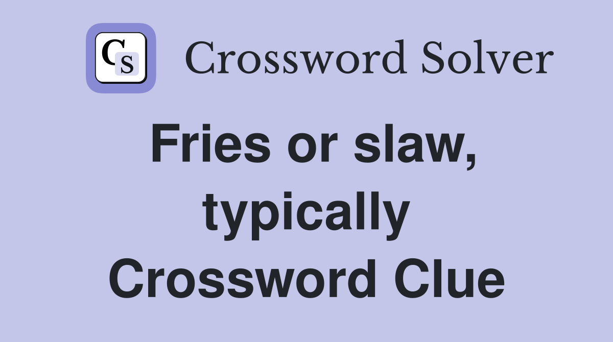 Fries or slaw, typically Crossword Clue