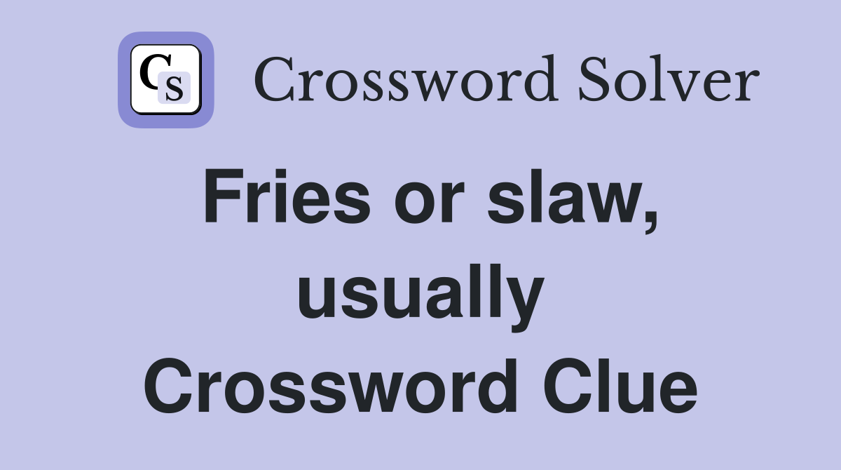 Fries or slaw, usually Crossword Clue
