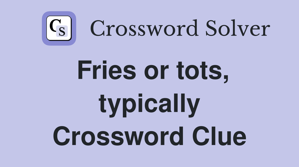 Fries or tots, typically Crossword Clue
