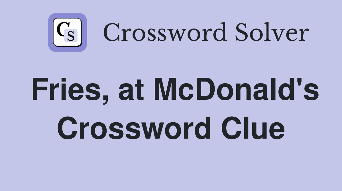 Fries, at McDonald's Crossword Clue