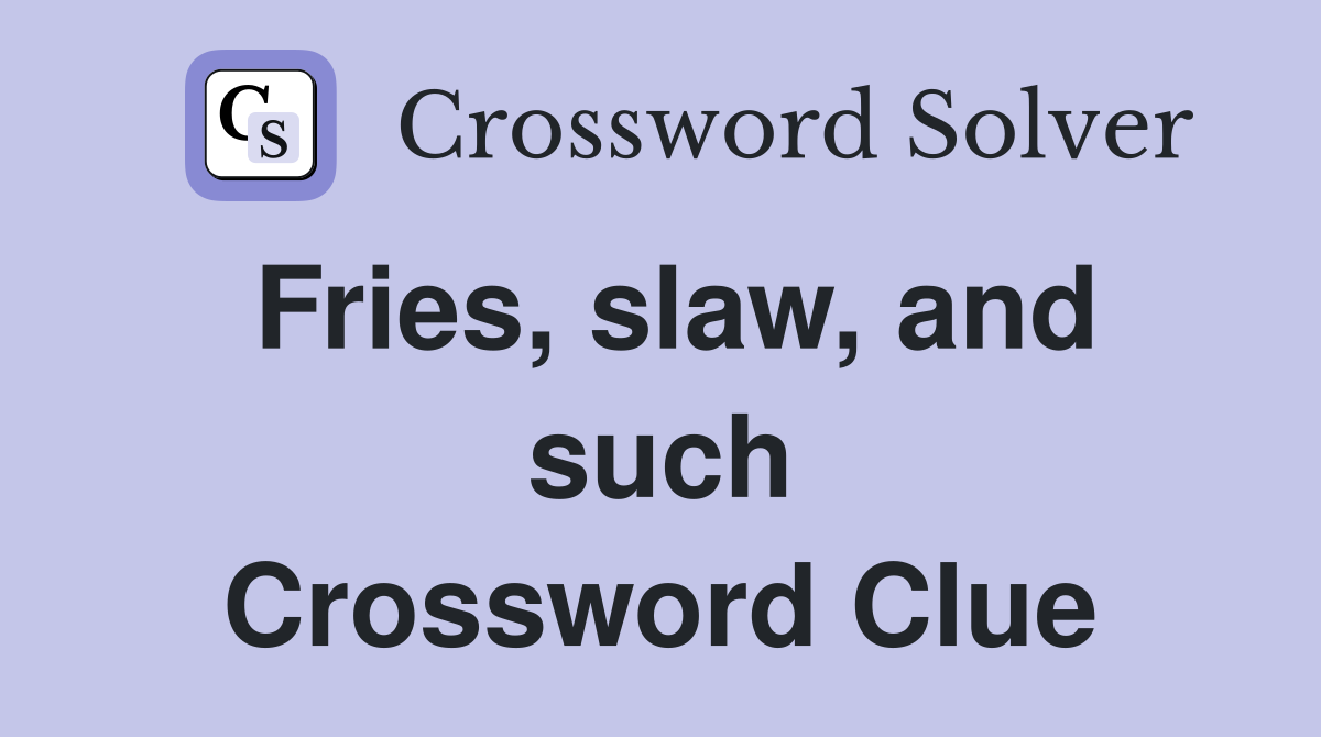 Fries, slaw, and such Crossword Clue