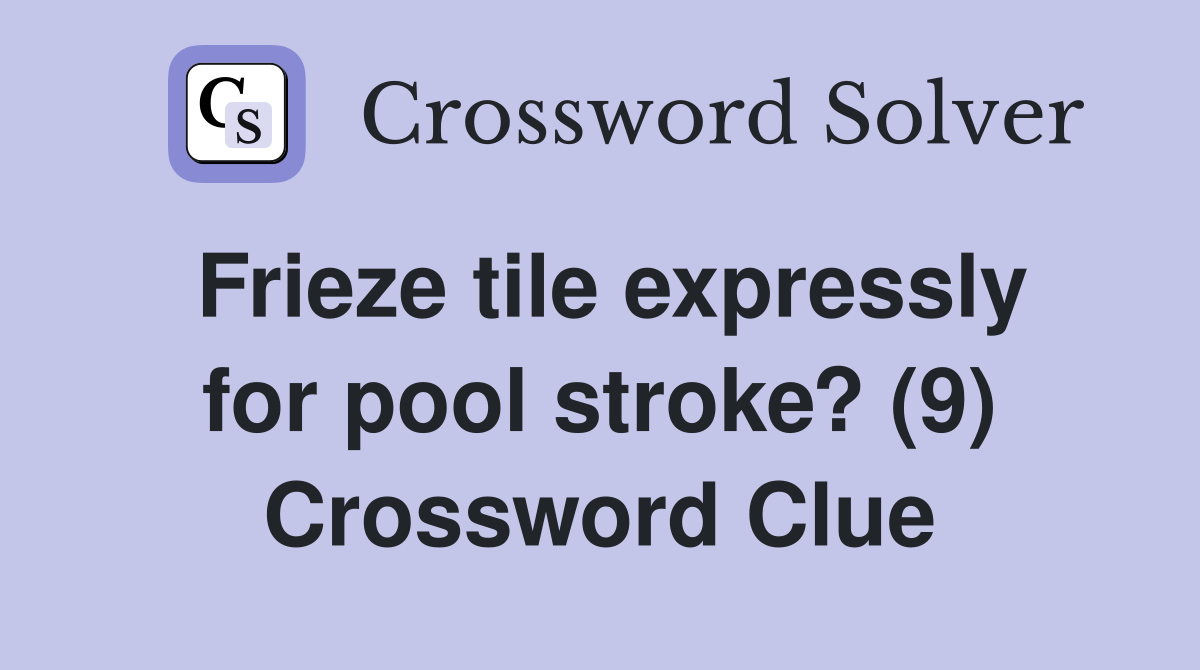 Frieze tile expressly for pool stroke? (9) Crossword Clue