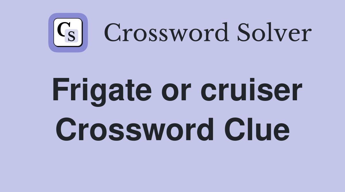 Frigate or cruiser Crossword Clue