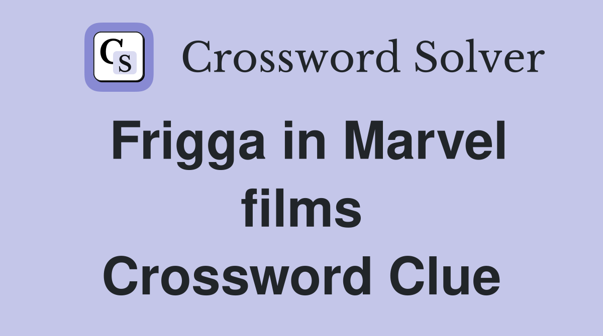 Frigga in Marvel films Crossword Clue